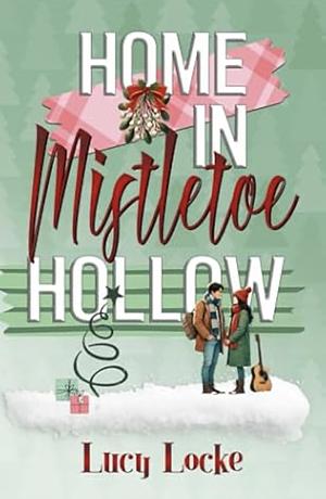 Home in Mistletoe Hollow: A clean mistletoe Christmas romance by Lucy Locke