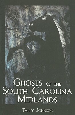 Ghosts of the South Carolina Midlands by Tally Johnson