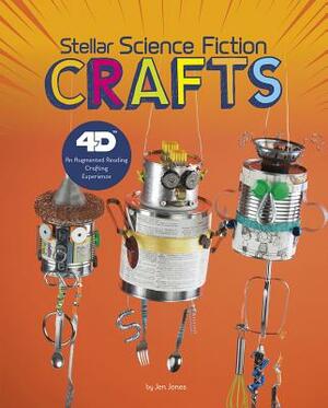 Stellar Science Fiction Crafts: 4D an Augmented Reading Crafts Experience by Jen Donatelli, Jen Jones
