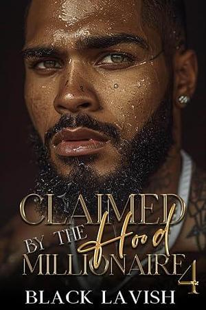 Claimed By The Hood Millionaire 4: The Finale by Black Lavish, Black Lavish