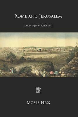 Rome and Jerusalem: A Study in Jewish Nationalism by Moses Hess