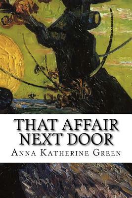 That Affair Next Door by Anna Katharine Green