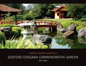 Gosford Edogawa Commemorative Garden by Ken Lamb: Japanese Gardens in Australia by Ken Lamb