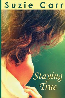 Staying True: A Contemporary Romance Novel by Suzie Carr