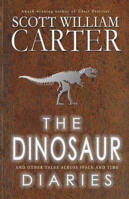 The Dinosaur Diaries and Other Tales Across Space and Time by Scott William Carter