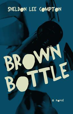 Brown Bottle by Sheldon Lee Compton
