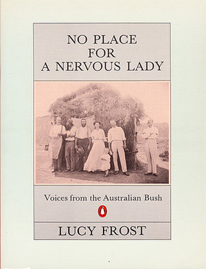 No Place For A Nervous Lady: Voices From The Australian Bush by Lucy Frost