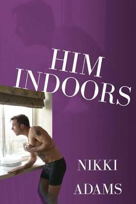 Him Indoors: An Unwanted Domestic Presence [LARGER PRINT VERSION] by Nikki Adams