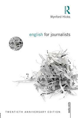 English for Journalists: Twentieth Anniversary Edition by Wynford Hicks