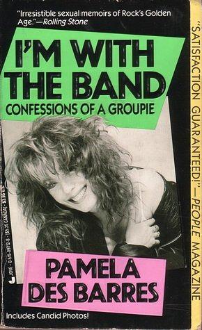 I'm With the Band: Confessions of a Groupie by Pamela Des Barres