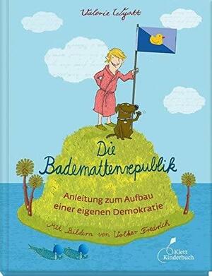 Die Bademattenrepublik : Anleitung zum Aufbau einer eigenen Demokratie by Valerie Wyatt