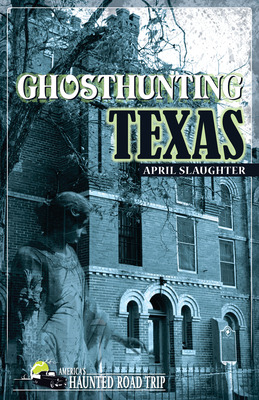 Ghosthunting Texas by April Slaughter