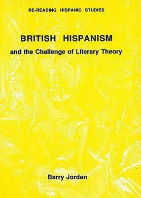 British Hispanism and the Challenge of Literary Theory by Barry Jordan