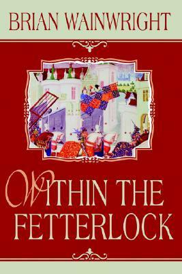 Within the Fetterlock by Brian Wainwright