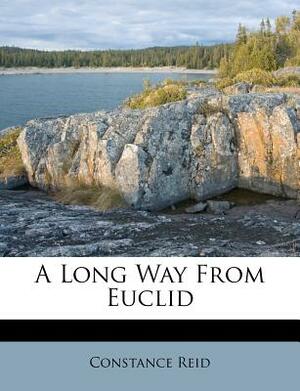 A Long Way from Euclid by Constance Bowman Reid