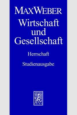 Max Weber-Studienausgabe: Band I/22,4: Wirtschaft Und Gesellschaft. Herrschaft by 