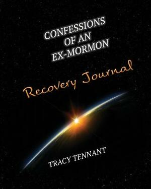 Confessions of an Ex-Mormon Recovery Journal by Tracy Tennant