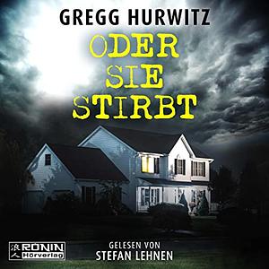 Oder sie stirbt by Gregg Hurwitz