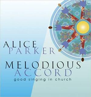 Melodious Accord: Good Singing in Church/G8616 by Alice Parker, Alice Parker