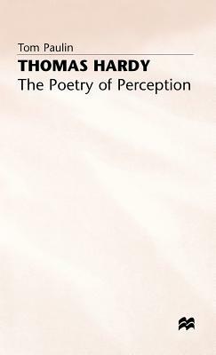 Thomas Hardy: The Poetry of Perception by Tom Paulin