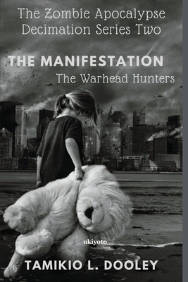 The Manifestation: The Warhead Hunters: The Zombies Apocalypse Decimation Series Two by Tamikio L. Dooley
