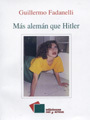 Más alemán que Hitler by Guillermo Fadanelli