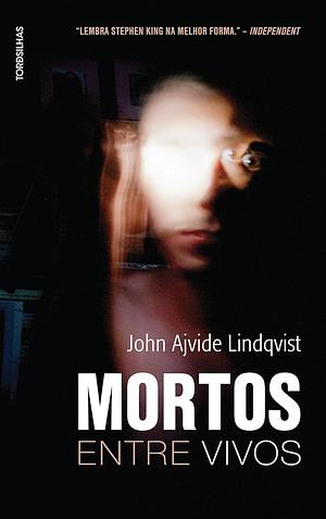 Mortos Entre Vivos by John Ajvide Lindqvist