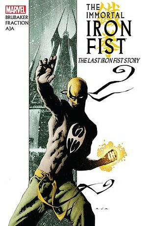 The Immortal Iron Fist, Volume 1: The Last Iron Fist Story by Matt Fraction, Ed Brubaker