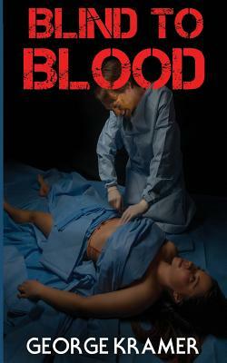 Blind to Blood by George Kramer