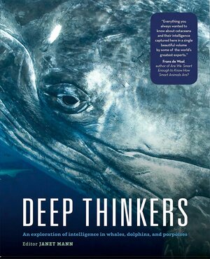 Deep Thinkers: An exploration of intelligence in whales, dolphins, and porpoises by Janet Mann