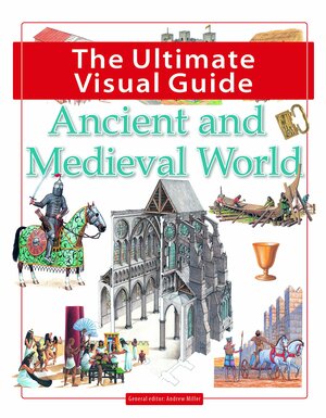 The Ultimate Visual Guide - Ancient and Medieval World by Andrew Miller