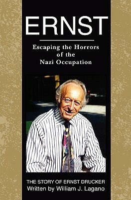 Ernst: Escaping the Horrors of the Nazi Occupation by Ernest Drucker, William J. Lagano