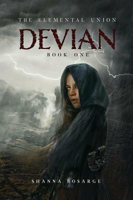 The Elemental Union: Book One: Devian by Shanna M. Bosarge