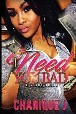 I Need You Bad: A Standalone by Chanique J