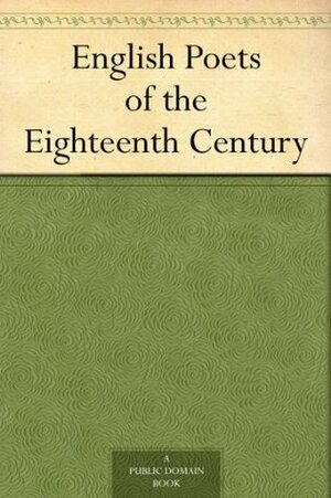 English Poets of the Eighteenth Century by Ernest Bernbaum