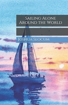 Sailing Alone Around the World by Joshua Slocum