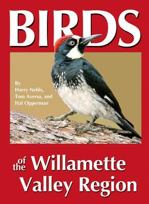 Birds of the Willamette Valley Region by Tom Aversa, Harry B. Nehls, Hal Opperman