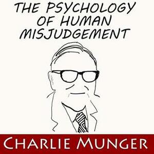 The Psychology of Human Misjudgement by Charles T. Munger