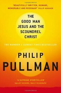 The Good Man Jesus and the Scoundrel Christ by Philip Pullman