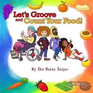 Let's Groove and Count Your Food! by Sha-Hanna Soaper