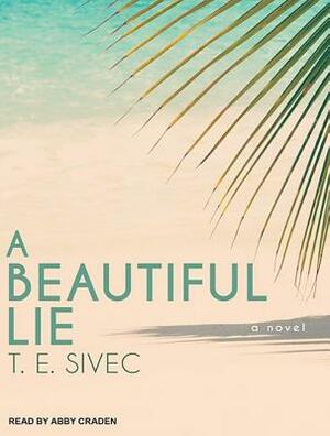 A Beautiful Lie by T. E. Sivec