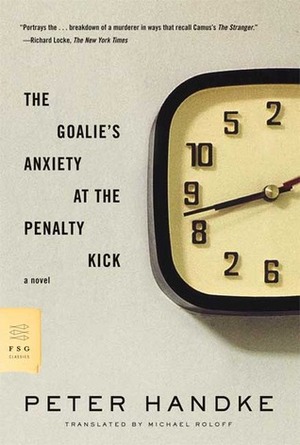 The Goalie's Anxiety at the Penalty Kick: A Novel by Peter Handke