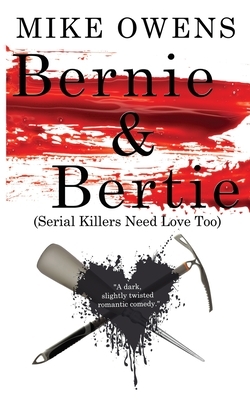 Bernie & Bertie (Serial Killers Need Love Too) by Mike Owens