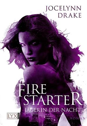 Jägerin der Nacht - Firestarter by Jocelynn Drake