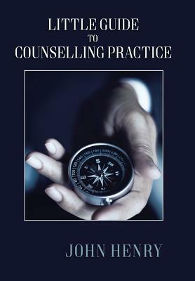 Little Guide to Counselling Practice by John Henry