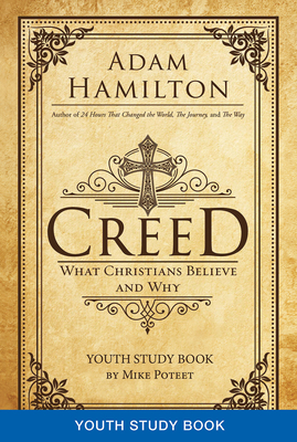 Creed Youth Study Book: What Christians Believe and Why by Adam Hamilton