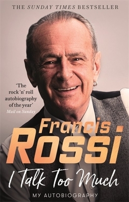 I Talk Too Much: My Autobiography by Francis Rossi