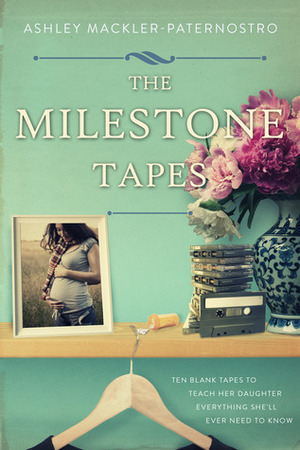 The Milestone Tapes by Ashley Mackler-Paternostro