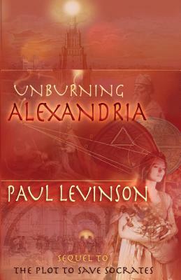 Unburning Alexandria by Paul Levinson