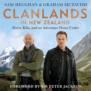 Clanlands in New Zealand: Kiwis, Kilts, and an Adventure Down Under by Graham McTavish, Sam Heughan